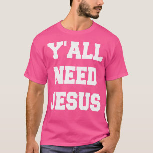Funny Yall braucht Jesus Christlicher Zitatpastor T-Shirt