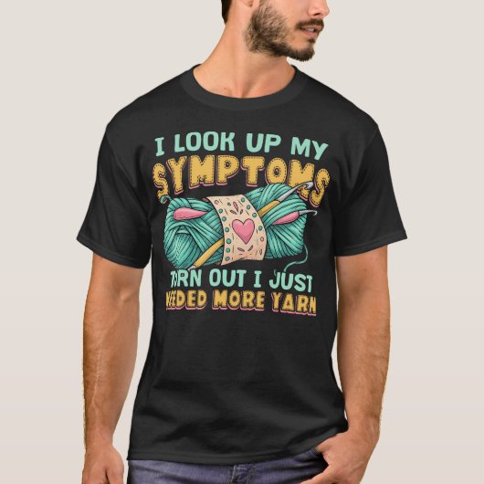 Funny Yarn Symptoms Needed More Yarn Knitting Croc T-Shirt (Vorderseite)