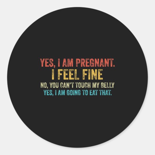 Funny Yes I Am Pregnant I Feel Fine Pregnancy New  Runder Aufkleber (Vorderseite)
