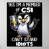 Funny Yes Ich bin Mitglied von CSI kann Idioten ni Poster (Vorne)