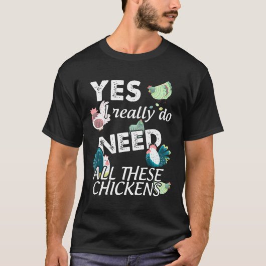 Funny Yes Ich brauche wirklich all diese Hühner T-Shirt (Vorderseite)