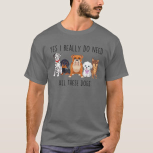 Funny Yes Ich brauche wirklich all diese Hunde, Ba T-Shirt