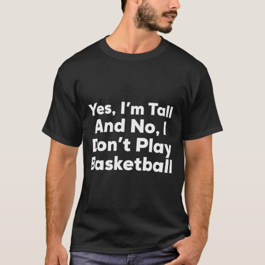 Funny Yes, Im Tall And No I Don't Play Basketball  T-Shirt (Vorderseite)