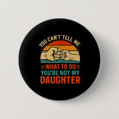 Funny You Can't Tell Me Retro Daughter Quote Button (Vorderseite)
