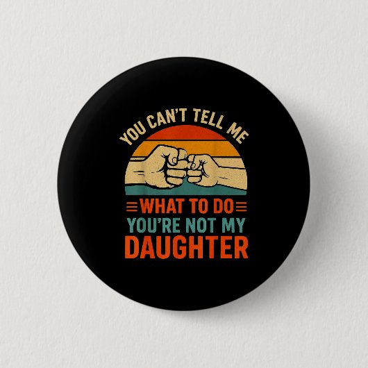 Funny You Can't Tell Me Retro Daughter Quote Button (Vorderseite)