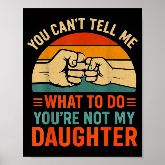 Funny You Can't Tell Me Retro Daughter Quote  Poster (Vorne)