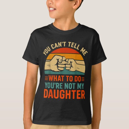 Funny You Can't Tell Me Retro Daughter Quote T-Shirt (Vorderseite)