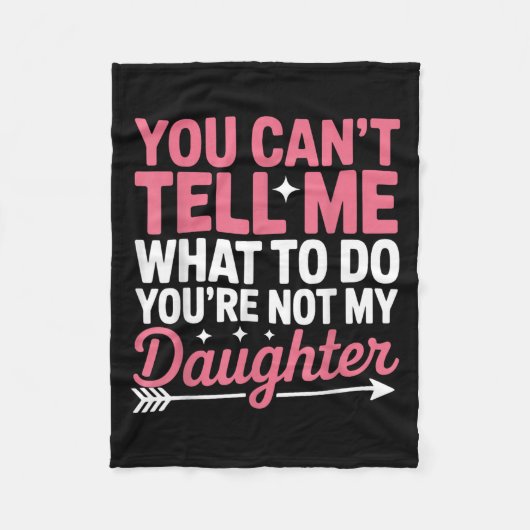 Funny You Can't Tell Me What To Do Not My Daughter Fleecedecke (Vorderseite)