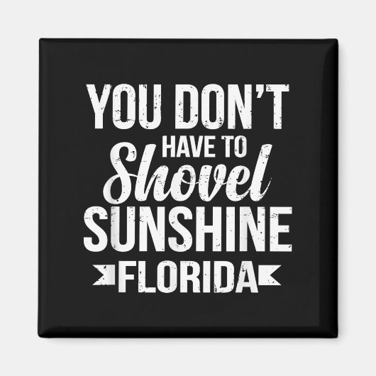 Funny You Don't Have To Shovel Sunshine In Florida Magnet (Vorne)