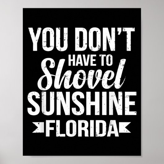 Funny You Don't Have To Shovel Sunshine In Florida Poster (Vorne)