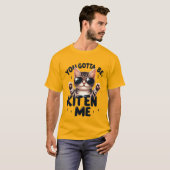 Funny "You Gotta Be Kitten Me" Cool Cat✨🕶️🐈 T-Shirt (Vorne ganz)