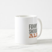 Funny You Should Ask Alan Funny Quote Kaffeetasse (VorderseiteRechts)