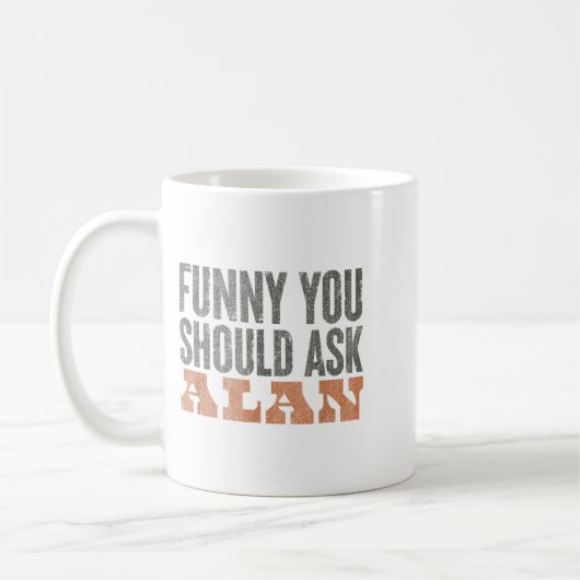 Funny You Should Ask Alan Funny Quote Kaffeetasse (Links)