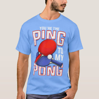 Funny you the Ping to My Pong Tischtennis T-Shirt