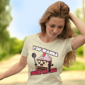 Funny you Wanna Piece of Me Cake T-Shirt