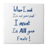 Funny Your Fault Witty Quote Argument JoBlue  Fliese (Vorderseite)