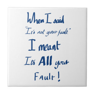 Funny Your Fault Witty Quote Argument JoBlue  Fliese