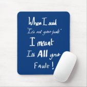 Funny Your Fault Witty Zitat argumentieren Joke Sp Mousepad (Mit Mouse)