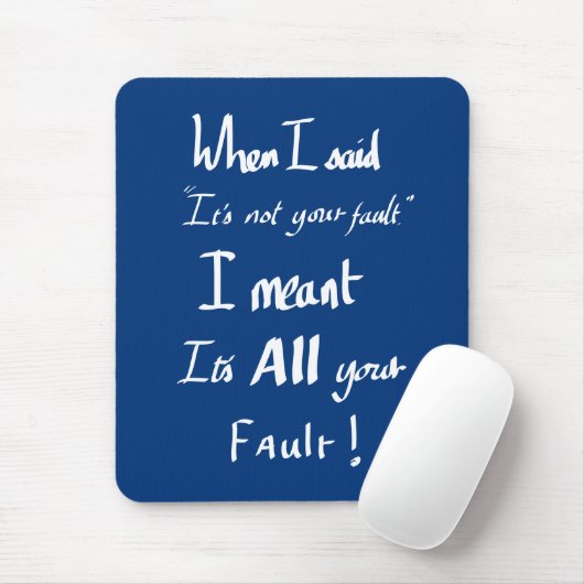 Funny Your Fault Witty Zitat argumentieren Joke Sp Mousepad (Mit Mouse)