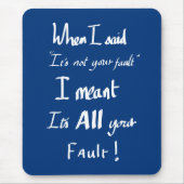 Funny Your Fault Witty Zitat argumentieren Joke Sp Mousepad (Vorne)