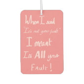 Funny Your Fault Zitat argumentieren Joke Spaß Pin Autolufterfrischer (Vorderseite)