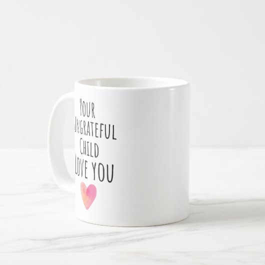 Funny Your Undankbare Kind Liebe Sie Kaffeetasse (Vorderseite Links)