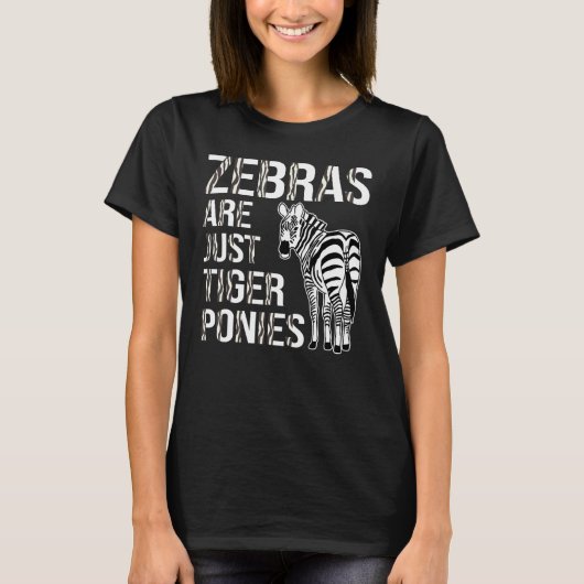 Funny Zebra Lover Zebras Are Just Tiger Ponies T-Shirt (Vorderseite)