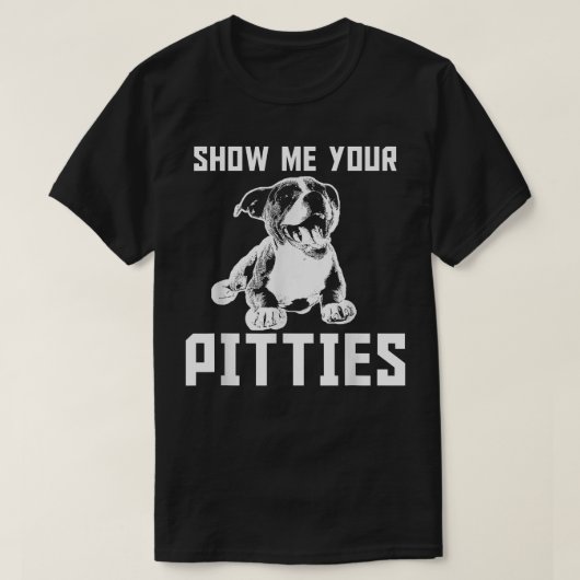 Funny Zeige mir deine Pitties Pitbull T - Shirt Co (Design vorne)