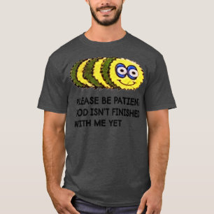 Funny Zitat Bitte sei geduldig Gott ist fertig Wi. T-Shirt