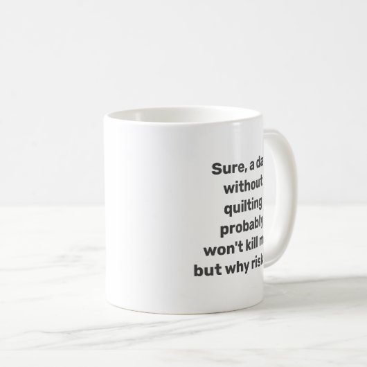 Funny Zitat für Quilters Quilters Quilting Spaß Mi Kaffeetasse (VorderseiteRechts)