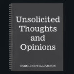 Funny Zitat Gedanken Meinungen Personalisierte Nam Notizblock<br><div class="desc">Teilen Sie mit diesem witzigen Notizbuch "Unerbetene Gedanken und Meinungen" Ihre Erkenntnisse, Ideen und zufällige Märchen. Dieses anpassbare Notebook eignet sich ideal, um von tiefen Gedanken bis hin zu alltäglichen Meinungen alles auf schlanken, hochwertigen Seiten in einem modernen schwarzen Cover abzustimmen. Dieses Notizbuch ist perfekt für Journalisten, Schriftsteller und Freunde...</div>