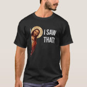 Funny Zitat Jesus Meme sah ich, dass Christlich T  T-Shirt (Vorderseite)