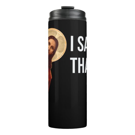 Funny Zitat Jesus Meme sah ich, dass Christlich T- Thermosbecher (Vorderseite)