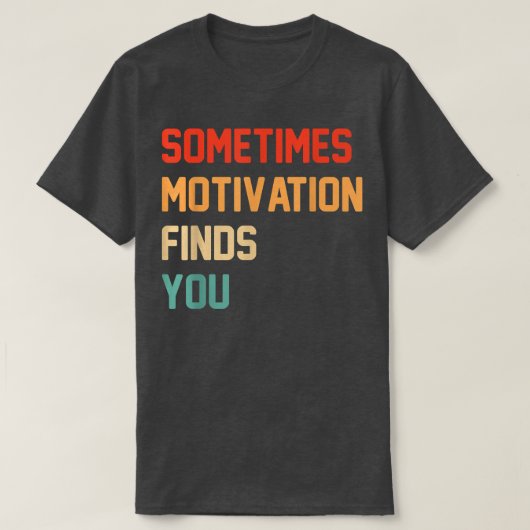 Funny Zitat Manchmal Motivation findet Sie T-Shirt (Design vorne)