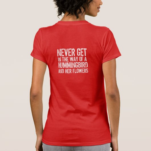 Funny Zitat: Niemals im Weg eines Hummingvogels T-Shirt (Rückseite)