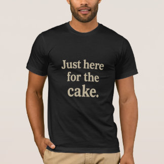 Funny Zitat - Nur hier für den Kuchen T-Shirt