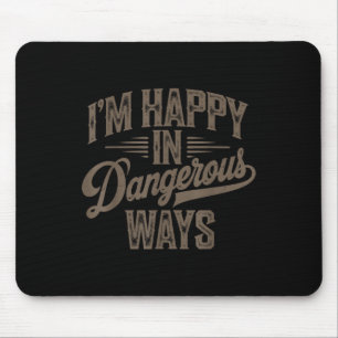 Funny Zitat Redewendungen ich glücklich auf gefähr Mousepad
