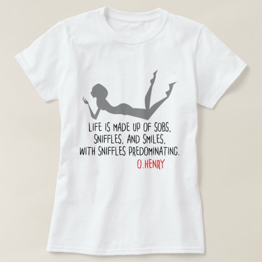 Funny Zitat von O.Henry, Sobs, Schniffe, Lächeln T-Shirt (Design vorne)