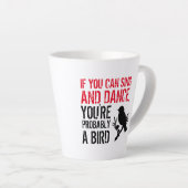 Funny Zitat: Wenn Sie können singen und tanzen ... Milchtasse (Rechte Ecke)