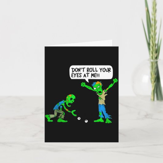 Funny Zombie Don't Roll Your Eyes At Me  Karte (Vorderseite)
