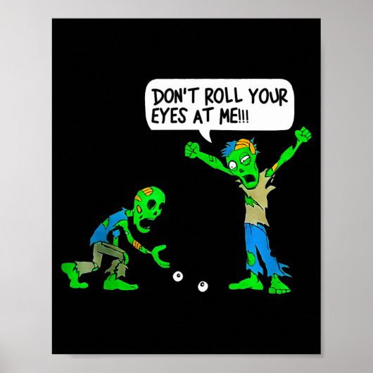 Funny Zombie Don't Roll Your Eyes At Me Poster (Vorne)