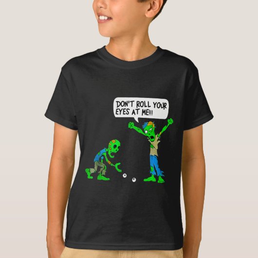 Funny Zombie Don't Roll Your Eyes At Me  T-Shirt (Vorderseite)