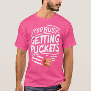 Funny zu beschäftigt Erhalten Eimer Funny Basketba T-Shirt