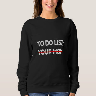 Funny zu tun List Ihre Mama Funny Sarcasm Idee Män Sweatshirt