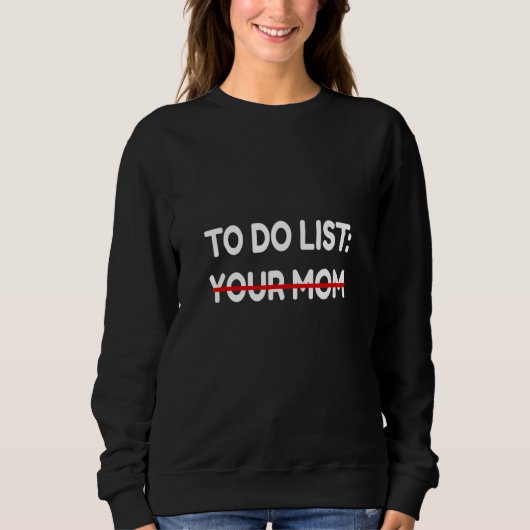 Funny zu tun List Ihre Mama Funny Sarcasm Idee Män Sweatshirt (Vorderseite)