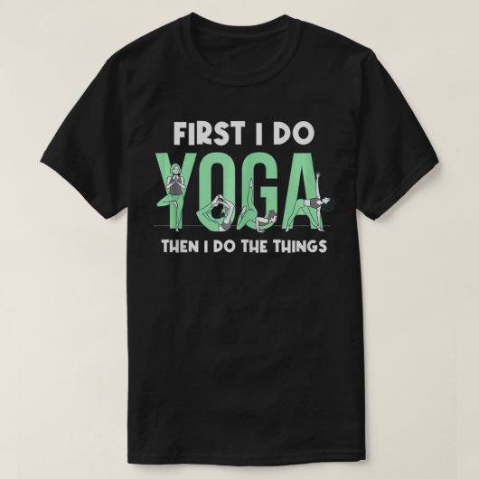 Funny zuerst tue ich Yoga dann tue ich die Dinge Y T-Shirt (Design vorne)