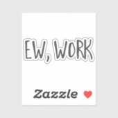 Funny Zuhause office work zitiert Ew, arbeiten Sch Aufkleber (Blatt)