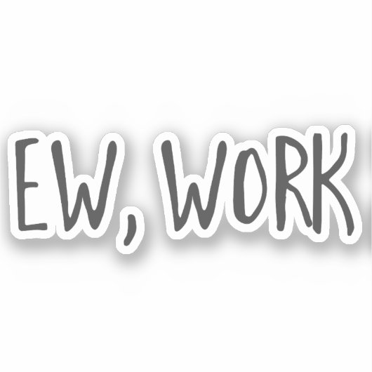 Funny Zuhause office work zitiert Ew, arbeiten Sch Aufkleber (Vorderseite)