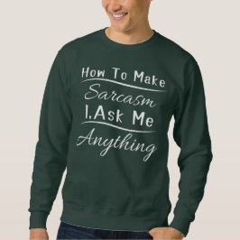 FunnySarcastic Wie man Sarcasm Frage mir alles Sweatshirt