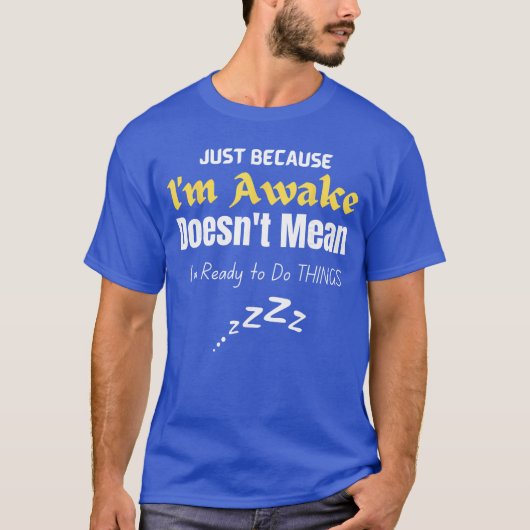 Funnyweens andeens Quote Just Because Im Awakeeens T-Shirt (Vorderseite)